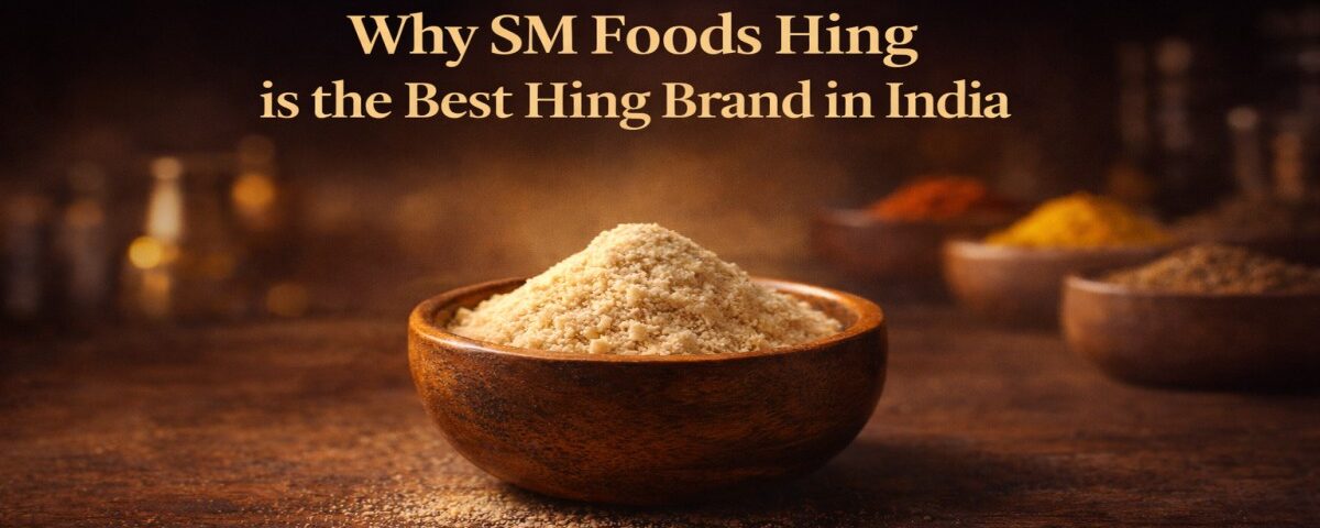 Why SM Foods Hing is the Best Hing Brand in India – Benefits, Taste & Price Comparison 6 Best Hing Brand in India